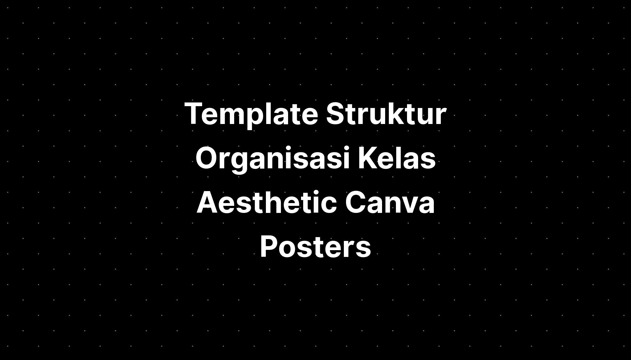 Template Struktur Organisasi Kelas Aesthetic Canva Posters Imagesee